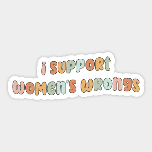 I support women's wrongs Sticker